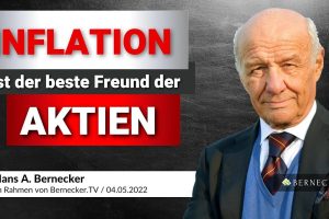 Inflation ist der beste Freund der Aktien / Hans A. Bernecker im Gespräch vom 04.05.2022