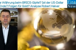 Neue Währung beim BRICS-Gipfel? Ist der US-Dollar am Ende? Folgen für Gold? Analyse Robert Halver